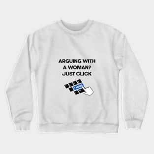 arguing with a woman, just click i agree Crewneck Sweatshirt